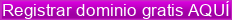 Registrar%20dominio%20gratis%20AQU%C3%8D