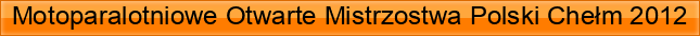 Motoparalotniowe+Otwarte+Mistrzostwa+Polski+Che%C5%82m+2012