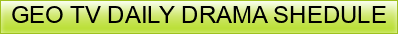 GEO%20TV%20DAILY%20DRAMA%20SHEDULE
