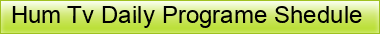 Hum%20Tv%20Daily%20Programe%20Shedule%20