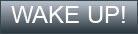 http://images.webestools.com/buttons.php?frm=1&btn_type=38&txt=WAKE%20UP!