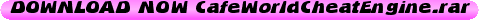 DOWNLOAD+NOW+CafeWorldCheatEngine.rar