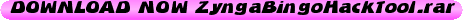 DOWNLOAD+NOW+ZyngaBingoHackTool.rar