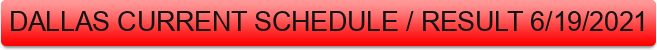 DALLAS%20CURRENT%20SCHEDULE%20%2F%20RESULT%206%2F19%2F2021