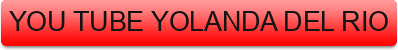 YOU%20TUBE%20YOLANDA%20DEL%20RIO
