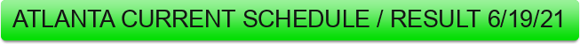 %20ATLANTA%20CURRENT%20SCHEDULE%20%2F%20RESULT%206%2F19%2F21%20
