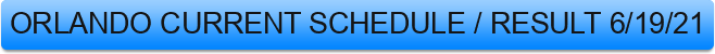 ORLANDO%20CURRENT%20SCHEDULE%20%2F%20RESULT%206%2F19%2F21