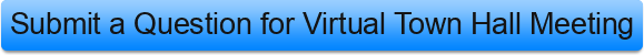 Submit%20a%20Question%20for%20Virtual%20Town%20Hall%20Meeting