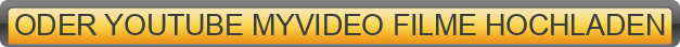ODER%20YOUTUBE%20MYVIDEO%20FILME%20HOCHLADEN